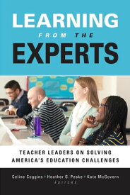 Learning from the Experts Teacher Leaders on Solving America's Education Challenges【電子書籍】