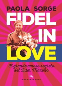 Fidel in love Il grande amore segreto del L?der M?ximo【電子書籍】[ Paola Sorge ]