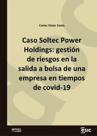 Caso Soltec Power Holdings: gesti?n de riesgos en la salida a bolsa de una empresa en tiempos de covid-19【電子書籍】[ Carlos Victor Costa ]