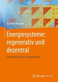 Energiesysteme: regenerativ und dezentral Strategien f?r die Energiewende【電子書籍】[ G?nther Brauner ]