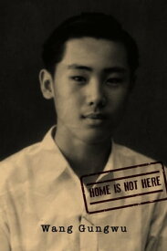 Home is Not Here【電子書籍】[ Wang Gungwu ]