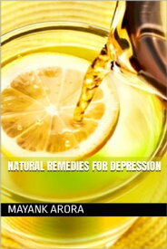 Natural Remedies For Depression【電子書籍】[ Mayank Arora ]