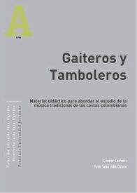 Gaiteros y Tamboleros Material did?ctico para abordar el estudio de la m?sica de gaitas de San Jacinto, Bol?var (Colombia)【電子書籍】[ Leonor Convers ]