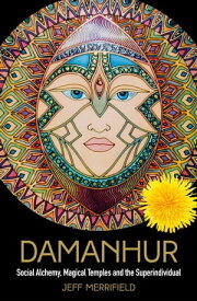 Damanhur Social Alchemy, Magical Temples and the Superindividual【電子書籍】[ Jeff Merrifield ]