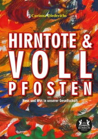 Hirntote und Vollpfosten Hass und Wut in unserer Gesellschaft【電子書籍】[ Corinna Diederichs ]