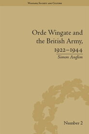 Orde Wingate and the British Army, 1922-1944【電子書籍】[ Simon Anglim ]