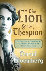 The Lion and the Thespian The True Story of Prime Minister JG Strydom's Marriage to the Actress Marda Vanne【電子書籍】[ David Bloomberg ]