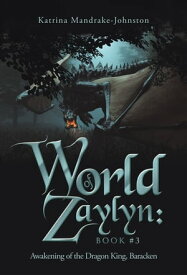 World of Zaylyn: Book #3 Awakening of the Dragon King, Baracken【電子書籍】[ Katrina Mandrake-Johnston ]