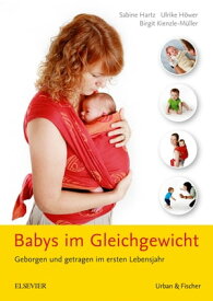 Babys im Gleichgewicht Geborgen und getragen im ersten Lebensjahr【電子書籍】[ Birgit Kienzle-M?ller ]