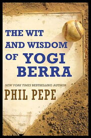 The Wit and Wisdom of Yogi Berra【電子書籍】[ Phil Pepe ]