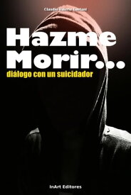 Hazme Morir: Dialogo con un suicidador【電子書籍】[ Claudio Valerio Gaetani ]