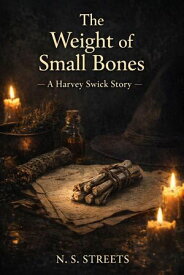 The Weight of Small Bones: A Harvey Swick Story Harvey Swick Stories, #2【電子書籍】[ N. S. Streets ]
