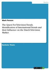 The Quest For Television Trends. Identification of International Trends and their Influence on the Dutch Television Market【電子書籍】[ Mark Penson ]