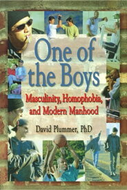 One of the Boys Masculinity, Homophobia, and Modern Manhood【電子書籍】[ David Plummer ]