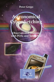 Astronomical Cybersketching Observational Drawing with PDAs and Tablet PCs【電子書籍】[ Peter Grego ]