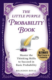 The Little Purple Probability Book: Master the Thinking Skills to Succeed in Basic Probability【電子書籍】[ Brandon Royal ]