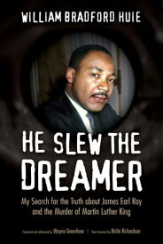 He Slew the Dreamer My Search for the Truth about James Earl Ray and the Murder of Martin Luther King【電子書籍】[ William Bradford Huie ]