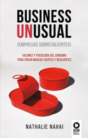 Business Unusual (empresas sobresalientes) Valores y psicolog?a del consumo para crear marcas fuertes y resilientes【電子書籍】[ Nathalie Nahai ]