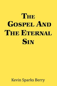 The Gospel and the Eternal Sin【電子書籍】[ Kevin Sparks Berry ]