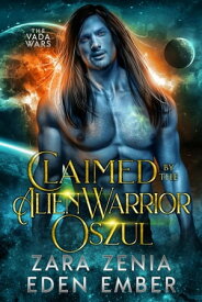 Claimed By The Alien Warrior Oszul The Vada Wars, #1【電子書籍】[ Zara Zenia ]