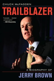 Trailblazer A Biography of Jerry Brown【電子書籍】[ Chuck McFadden ]