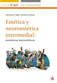Est?tica y neuroest?tica intermedial Semi?ticas interart?sticas【電子書籍】[ Asunci?n L?pez-Varela Azc?rate ]