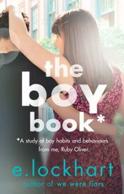 The Boy Book: A Ruby Oliver Novel 2 A study of boy habits and behaviours from me, Ruby Oliver【電子書籍】[ E. Lockhart ]