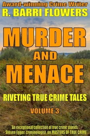 Murder and Menace: Riveting True Crime Tales (Vol. 3)【電子書籍】[ R. Barri Flowers ]