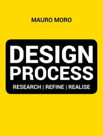 Design Process Research | Refine | Realise【電子書籍】[ Mauro Moro ]