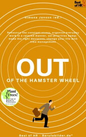 Out of the Hamster Wheel Renounce the constant stress, organise everyday work in a relaxed manner, set priorities & make the right decisions, change your life with time management【電子書籍】[ Simone Janson ]