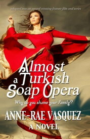 Almost a Turkish Soap Opera【電子書籍】[ Anne-Rae Vasquez ]