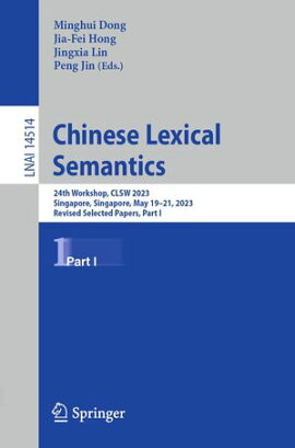 Chinese Lexical Semantics 24th Workshop, CLSW 2023, Singapore, Singapore, May 19?21, 2023, Revised Selected Papers, Part I