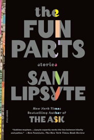The Fun Parts Stories【電子書籍】[ Sam Lipsyte ]