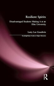 Resilient Spirits Disadvantaged Students Making it at an Elite University【電子書籍】[ Latty Lee Goodwin ]