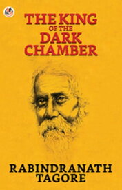 The King of the Dark Chamber【電子書籍】[ Tagore, Rabindranath ]