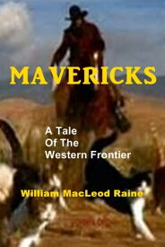 Mavericks【電子書籍】[ William MacLeod Raine ]
