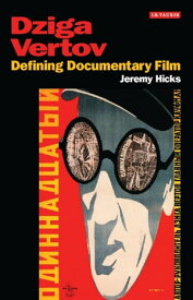 Dziga Vertov Defining Documentary Film【電子書籍】[ Jeremy Hicks ]