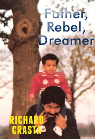 Father, Rebel, Dreamer【電子書籍】[ Richard Crasta ]