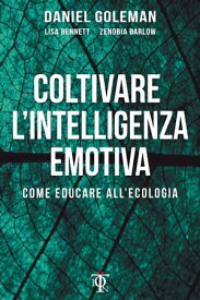 Coltivare l'intelligenza emotiva Come educare all'ecologia【電子書籍】[ Daniel Goleman ]