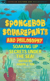 SpongeBob SquarePants and Philosophy Soaking Up Secrets Under the Sea!【電子書籍】