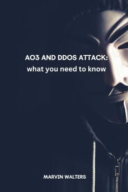 AO3 and DDoS Attack What you need to know【電子書籍】[ Marvin Walters ]