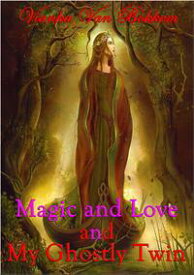 Magic and Love and My Ghostly Twin【電子書籍】[ Vianka Van Bokkem ]