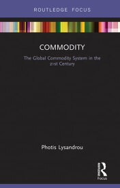 Commodity The Global Commodity System in the 21st Century【電子書籍】[ Photis Lysandrou ]