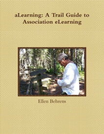 aLearning: A Trail Guide to Association eLearning【電子書籍】[ Ellen Behrens ]