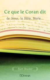 Ce que le Coran dit de J?sus, la Bible, Marie…【電子書籍】[ Beutler Kurt ]