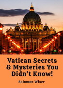 Vatican Secrets & Mysteries You Didn’t Know!