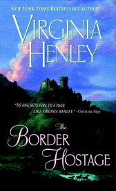 The Border Hostage A Novel【電子書籍】[ Virginia Henley ]