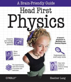 Head First Physics A learner's companion to mechanics and practical physics (AP Physics B - Advanced Placement)【電子書籍】[ Heather Lang ]