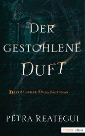 Der gestohlene Duft Jubil?umsausgabe【電子書籍】[ Petra Reategui ]