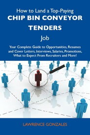 How to Land a Top-Paying Chip bin conveyor tenders Job: Your Complete Guide to Opportunities, Resumes and Cover Letters, Interviews, Salaries, Promotions, What to Expect From Recruiters and More【電子書籍】[ Gonzales Lawrence ]